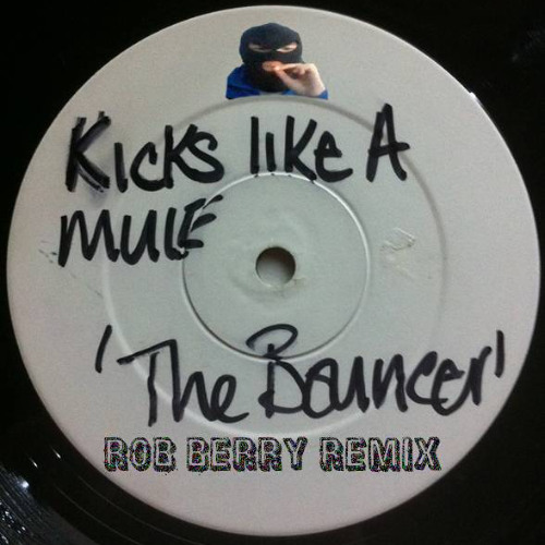 Kicks Like a Mule - The Bouncer (Rob Berry Remix)