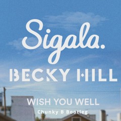 Sigala & Becky Hill - Wish You Well (Chunky B Bootleg)FREE DL