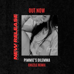 Pimmie's Dilemma - Chizzle Remix