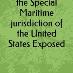 Read Books Online The Secret of the Special Maritime jurisdiction of the United States Exposed