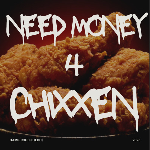 NEED MONEY $ 4CHIXXEN (DJ MR. Rogers edit)