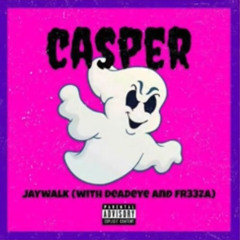 DeadEye Ft. JAYWALK & FR33ZA - Casper