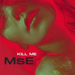 MsE - Kill Me (Original Mix)