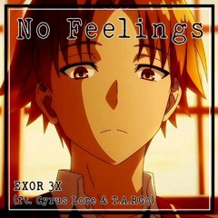 No Feelings - EXOR 3X (ft. Cyrus Lore & T.A.RGo)