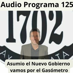 Programa 1259. "Asumio el nuevo Gobierno, vamos por el Gasómetro en Av. La Plata"
