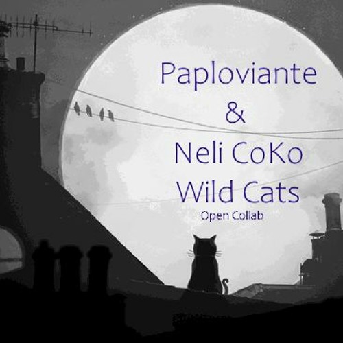 Paploviante With Neli CoKo - Wild Cats (Open Collab)