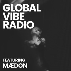 Global Vibe Radio 340 Feat. MÆDON (Sonic Groove, Tresor)