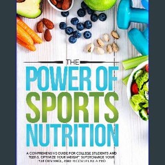 Ebook PDF  📕 The Power of Sports Nutrition: A Comprehensive Guide for College Students and Teens.
