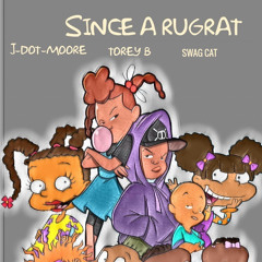 (BONUS TRACK) SINCE A RUGRAT - J-DOT-MOORE FEAT. TOREY B & SWAG CAT