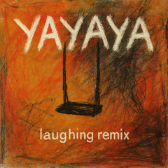 Yayaya (Laughing Remix)