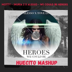 Motty - Inuria 2 X Alesso - We Could Be Héroes (Huecito mashup)