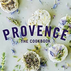 [View] KINDLE 📝 Provence: The Cookbook: Recipes from the French Mediterranean by  Ca