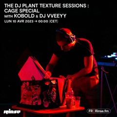 The DJ Plant Texture Sessions - Cage Special with Kobold & DJ Vveeyy - 10 Avril 2023