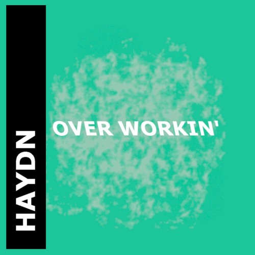 Stream Over Workin' by HAYDN | Listen online for free on SoundCloud