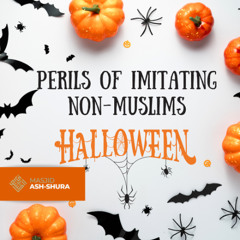 Halloween & Perils of Imitating Non-Muslims