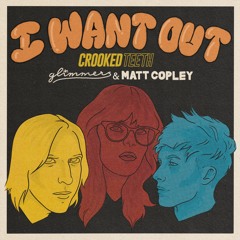 I Want Out (feat. glimmers and Matt Copley)