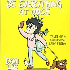 eBook ✔️ PDF Be Everything at Once: Tales of a Cartoonist Lady Person (Cartoon Comic Strip Book, Imm