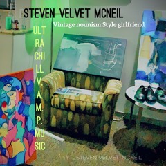 Steven Velvet McNeil Ultra Chill “Vintage nounism Style girlfriend”