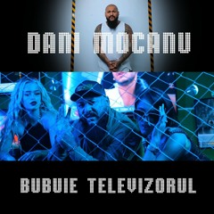 Dani Mocanu - Bubuie televizorul