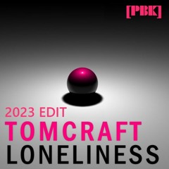 Tomcraft LONELINESS - PBK Edit