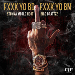 Stunna World Hoot, BiggBrattzz - Fxxk Yo BD, Fxxk Yo BM