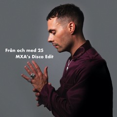 Från och med 25 (MXA's Disco Edit) **FREE DL