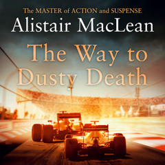 The Way to Dusty Death, By Alistair MacLean, Read by George Weightman
