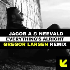 Jacob A & Neevald - Everything's Alright (Gregor Larsen Remix)