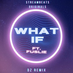 What If - StreamBeats Originals Feat. Fuslie (DZ REMIX)