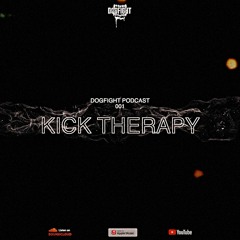 Dogfight Podcast #001 - Kick Therapy
