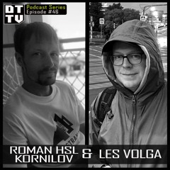Roman Hsl Kornilov & Les Volga - Dub Techno TV Podcast Series #46