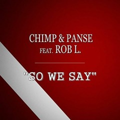 Chimp & Panse feat Rob L. - So we say (Extended Edit)