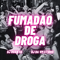 FUMADAO DE DROGA - DJs RUAN SG , DA VM STUDIO