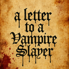 a letter to a vampire slayer [lost project]