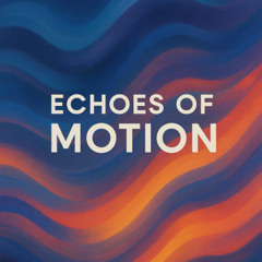 Echoes of Motion