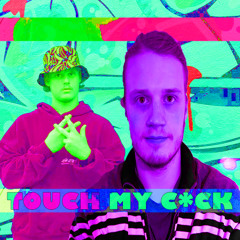 TOUCH MY C*CK