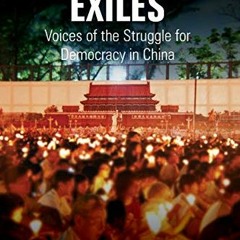 Get PDF EBOOK EPUB KINDLE Tiananmen Exiles: Voices of the Struggle for Democracy in C