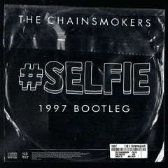 The Chainsmokers - #SELFIE (1997 Bootleg)