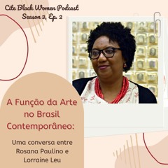 A Função do Arte no Brasil Contemporâneo: Uma conversa entre Rosana Paulino e Lorraine Leu S3E2