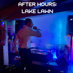 After Hours: Lake Lawn