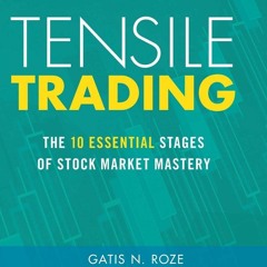 Epub✔ Tensile Trading: The 10 Essential Stages of Stock Market Mastery (Wiley Trading)
