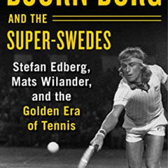DOWNLOAD EPUB ✅ Björn Borg and the Super-Swedes: Stefan Edberg, Mats Wilander, and th