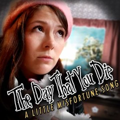 The Day That You Die A Little Misfortune Song (feat. The Stupendium)