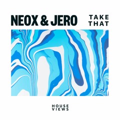 NEOX & JERO - Take That (House Views)