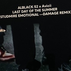 ALBLAK 52 x Avicii - LAST DAY OF THE SUMMER [STUDMIRE EMOTIONAL-DAMAGE EDIT]
