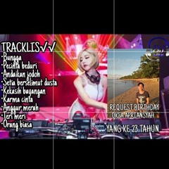 Special Birthday oksa Apriansyah ke 23 thn||Dj Bunga Vs Dj Pencinta Berduri||Dj Apek On The Mix.