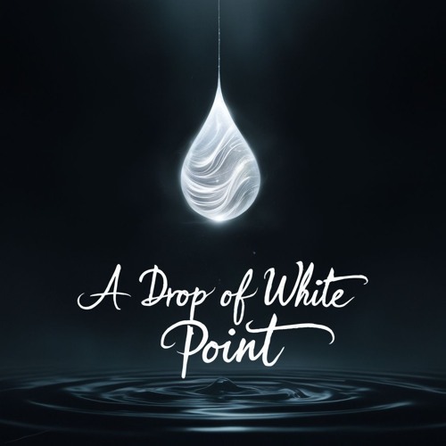 A Drop Of A White Point (Orignial MIx)