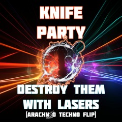Knife Party - Destroy Them With Lasers (Arachn1d Techno Flip) [TEASER]