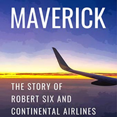 [FREE] PDF 💜 Maverick: The Story of Robert Six and Continental Airlines by  Robert J