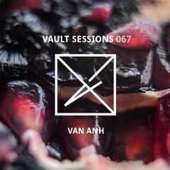 Vault Sessions #067 - Van Anh